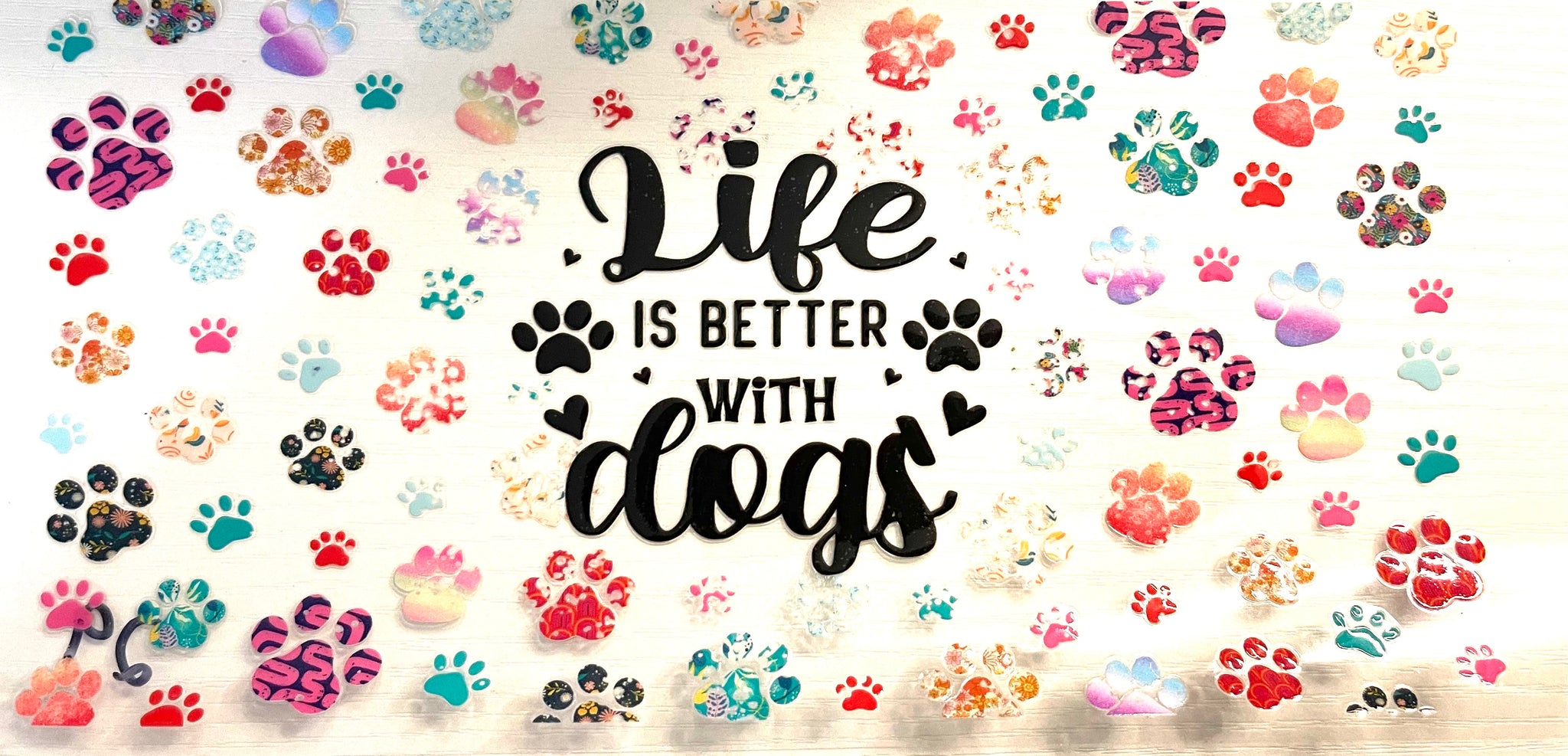 #319 Life is Better With Dogs UVDTF Tumbler Wrap