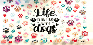 #319 Life is Better With Dogs UVDTF Tumbler Wrap